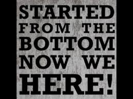 Started From the Bottom... Now We Here